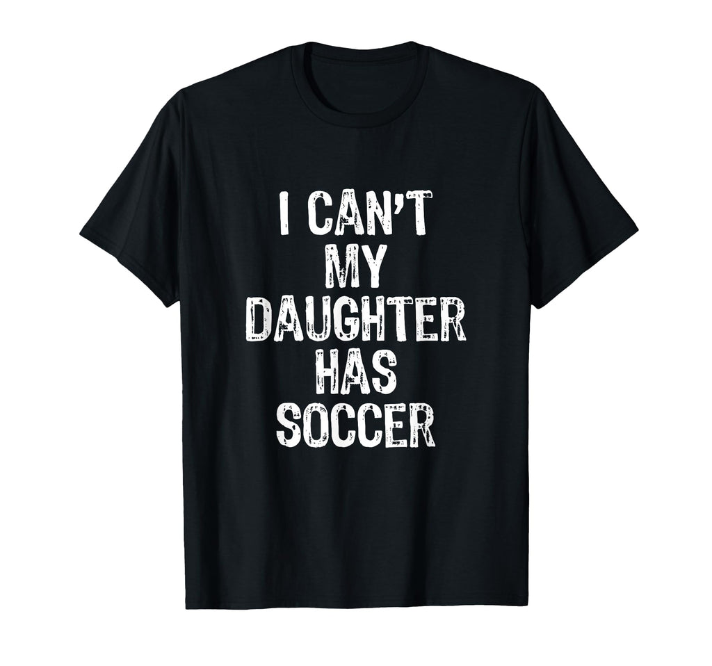 I Cant My Daughter Has Soccer Mom Dad T-Shirt - Minimalist Print Men Women - T-Shirt, Sweatshirt, Hoodie