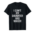 I Cant My Daughter Has Soccer Mom Dad T-Shirt - Minimalist Print Men Women - T-Shirt, Sweatshirt, Hoodie