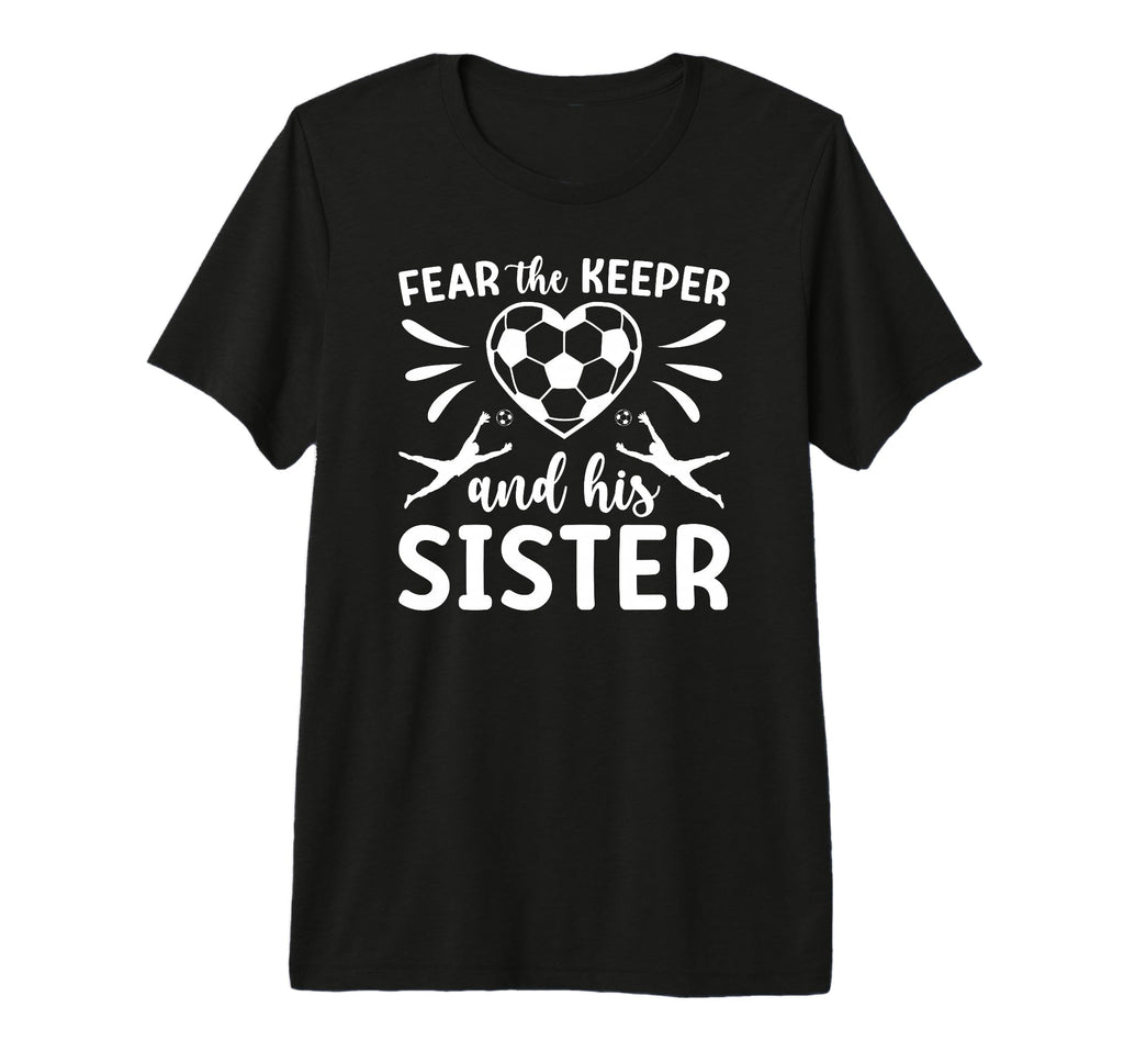 Funny Soccer Keeper Sister Soccer T-Shirt - Custom Art Print for Adults - T-Shirt, Sweatshirt, Hoodie