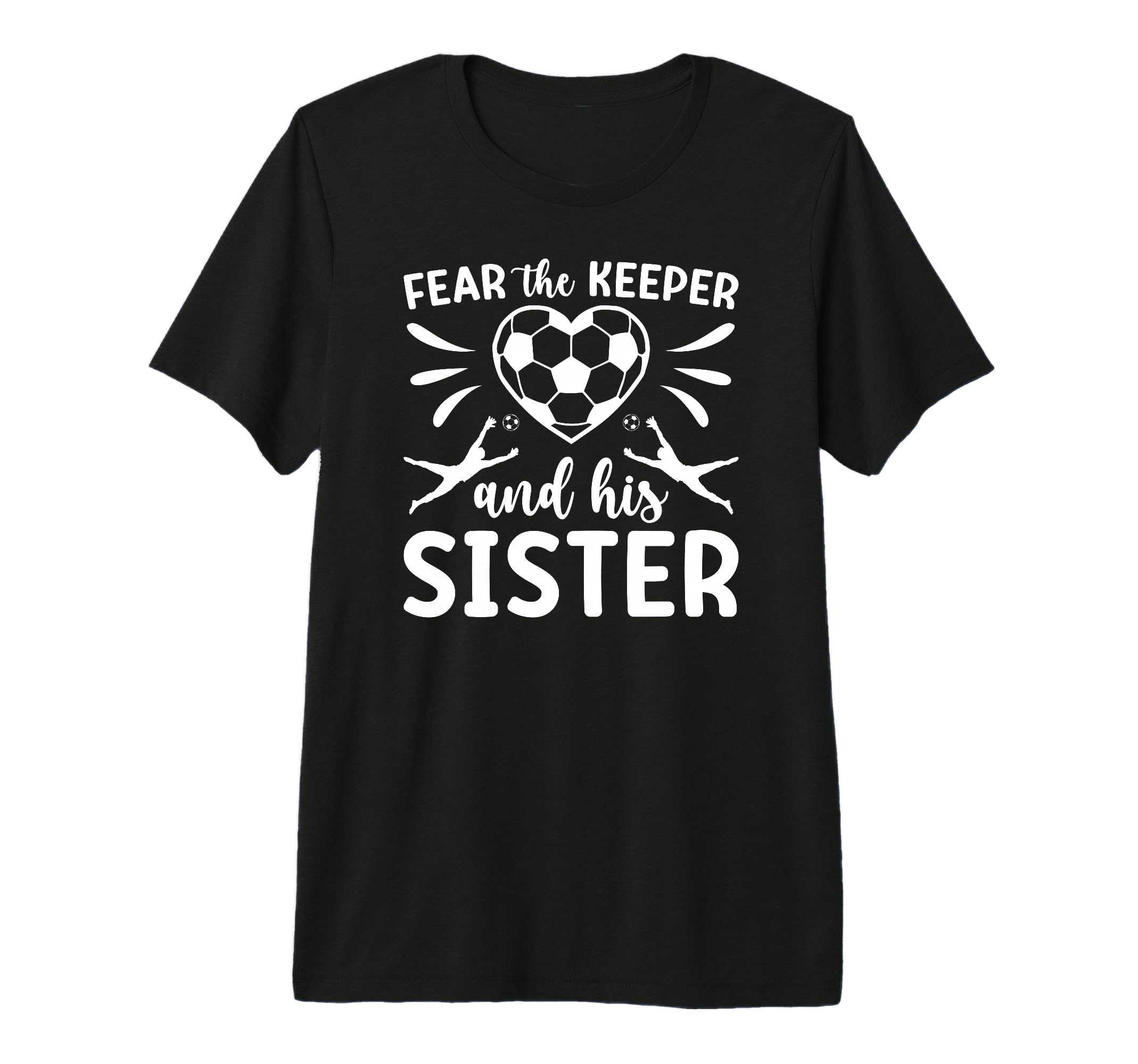 Funny Soccer Keeper Sister Soccer T-Shirt - Custom Art Print for Adults - T-Shirt, Sweatshirt, Hoodie