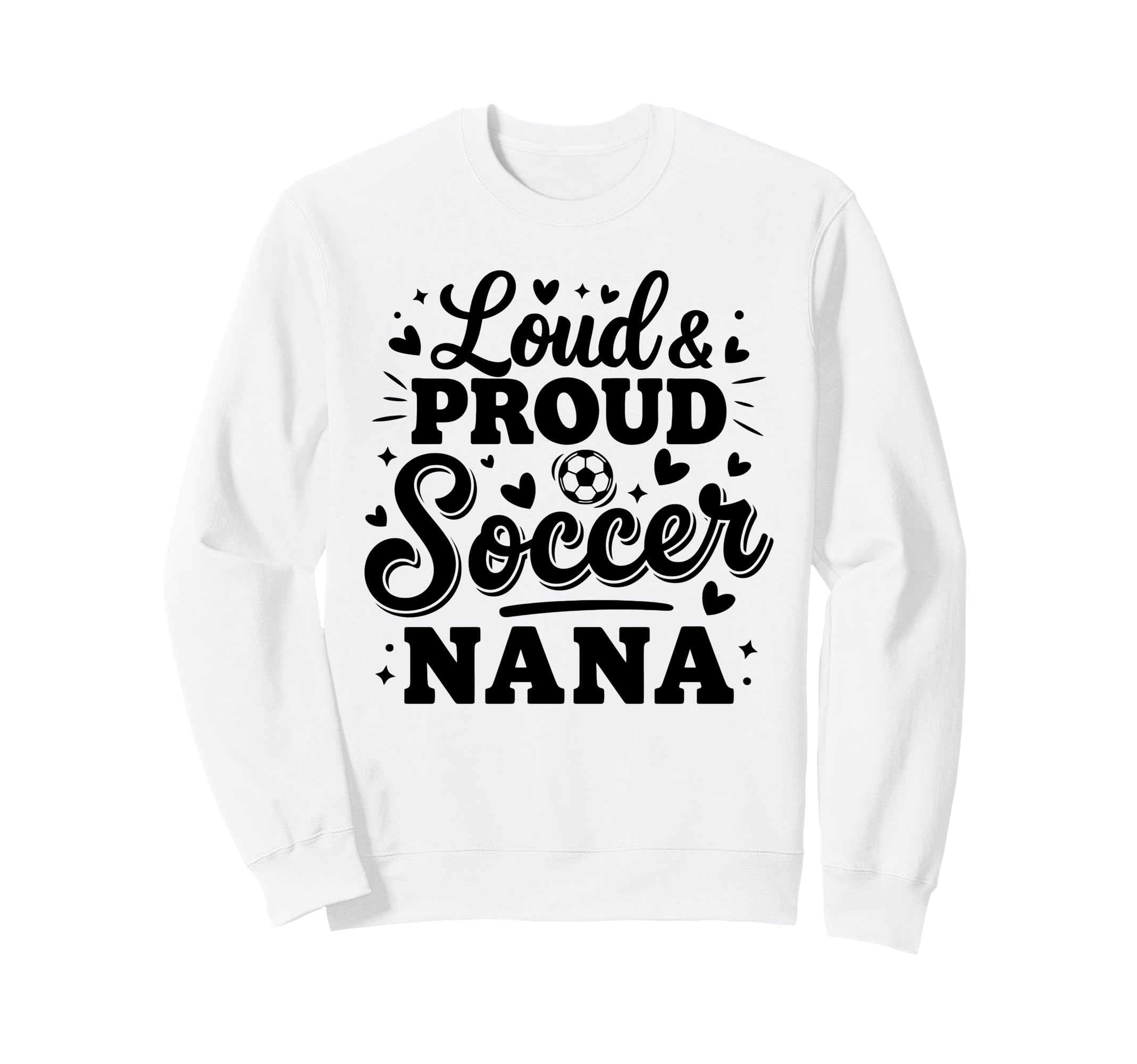 Loud Proud Soccer Nana Squad Team Sweatshirt - Custom Art Print for Adults - T-Shirt, Sweatshirt, Hoodie