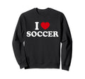 I Love Soccer Sweatshirt - Graphic Print Men Women - T-Shirt, Sweatshirt, Hoodie