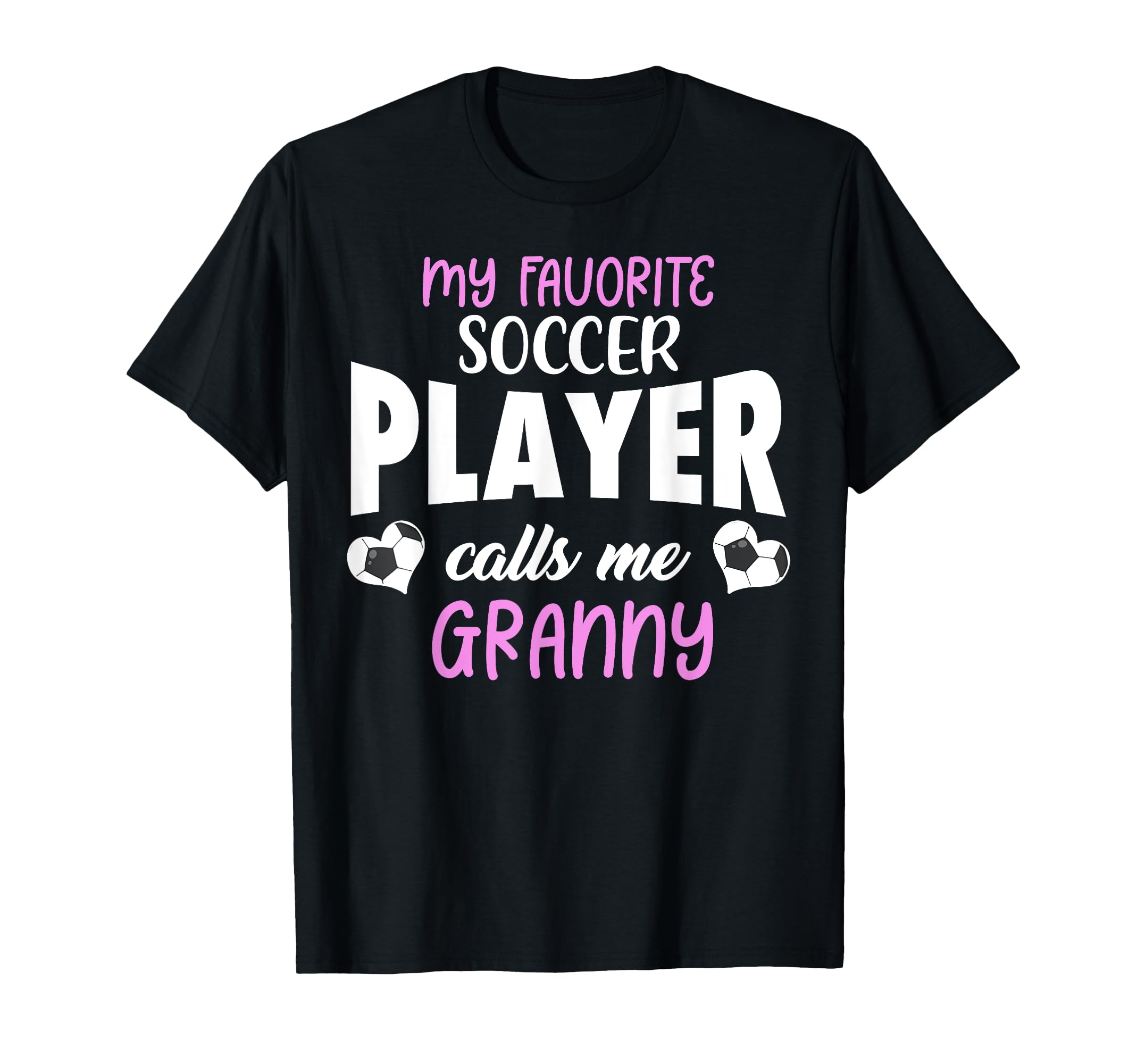 My Favorite Soccer Player Calls Me Granny T-Shirt - Unique Graphic Unisex - T-Shirt, Sweatshirt, Hoodie