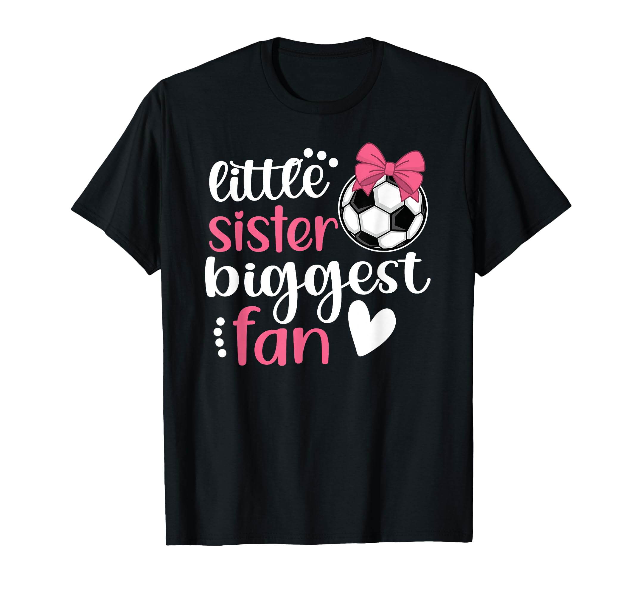 Little Sister Biggest Fan Soccer T-Shirt - Casual Everyday Wear Unisex - T-Shirt, Sweatshirt, Hoodie