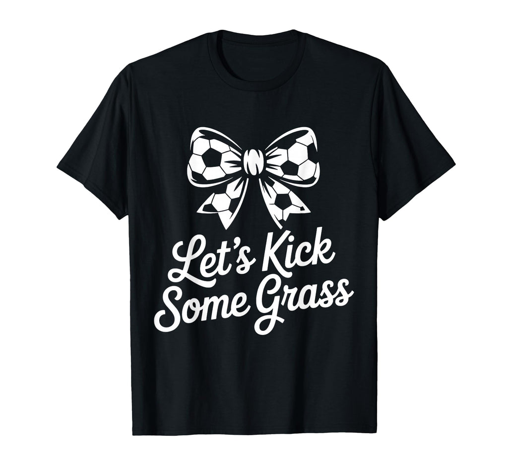 Let S Kick Some Grass Soccer Mom T-Shirt - Custom Art Print Unisex - T-Shirt, Sweatshirt, Hoodie