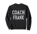 Coach Frank Custom Football Sweatshirt - Fun Novelty Design for Adults - T-Shirt, Sweatshirt, Hoodie