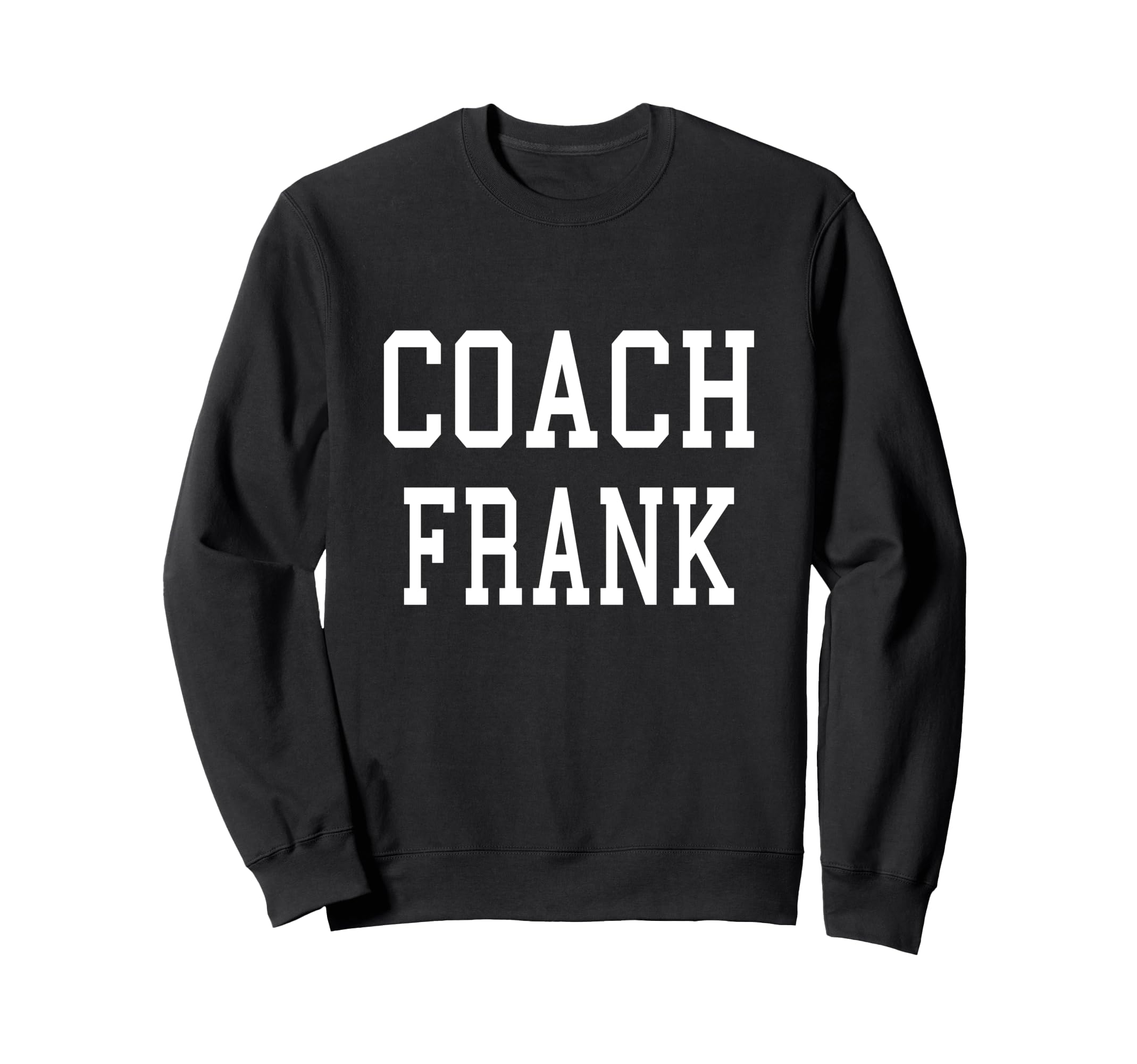 Coach Frank Custom Football Sweatshirt - Fun Novelty Design for Adults - T-Shirt, Sweatshirt, Hoodie