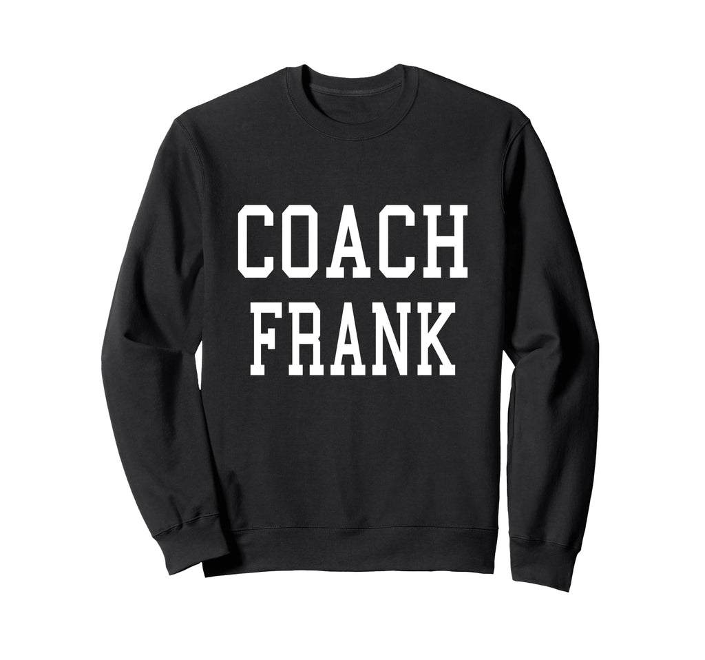 Coach Frank Custom Football Soccer Sweatshirt - Novelty Apparel for Adults - T-Shirt, Sweatshirt, Hoodie