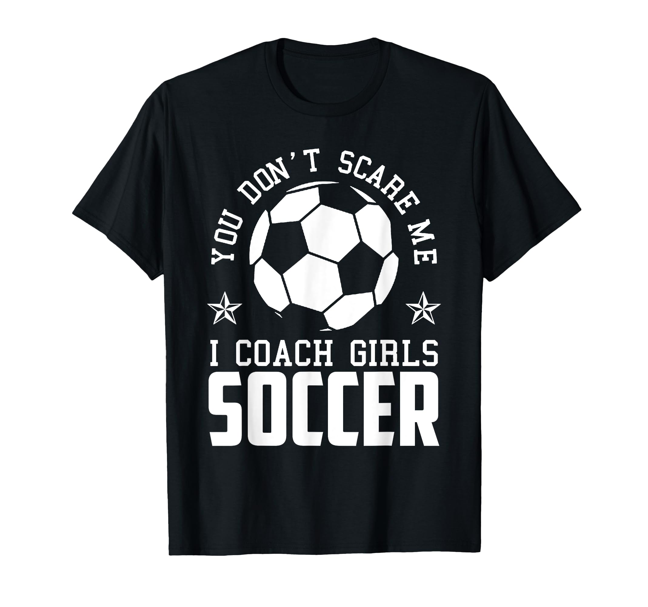 Mens Funny Soccer Coach You Dont Scare T-Shirt - Graphic Print for Adults - T-Shirt, Sweatshirt, Hoodie