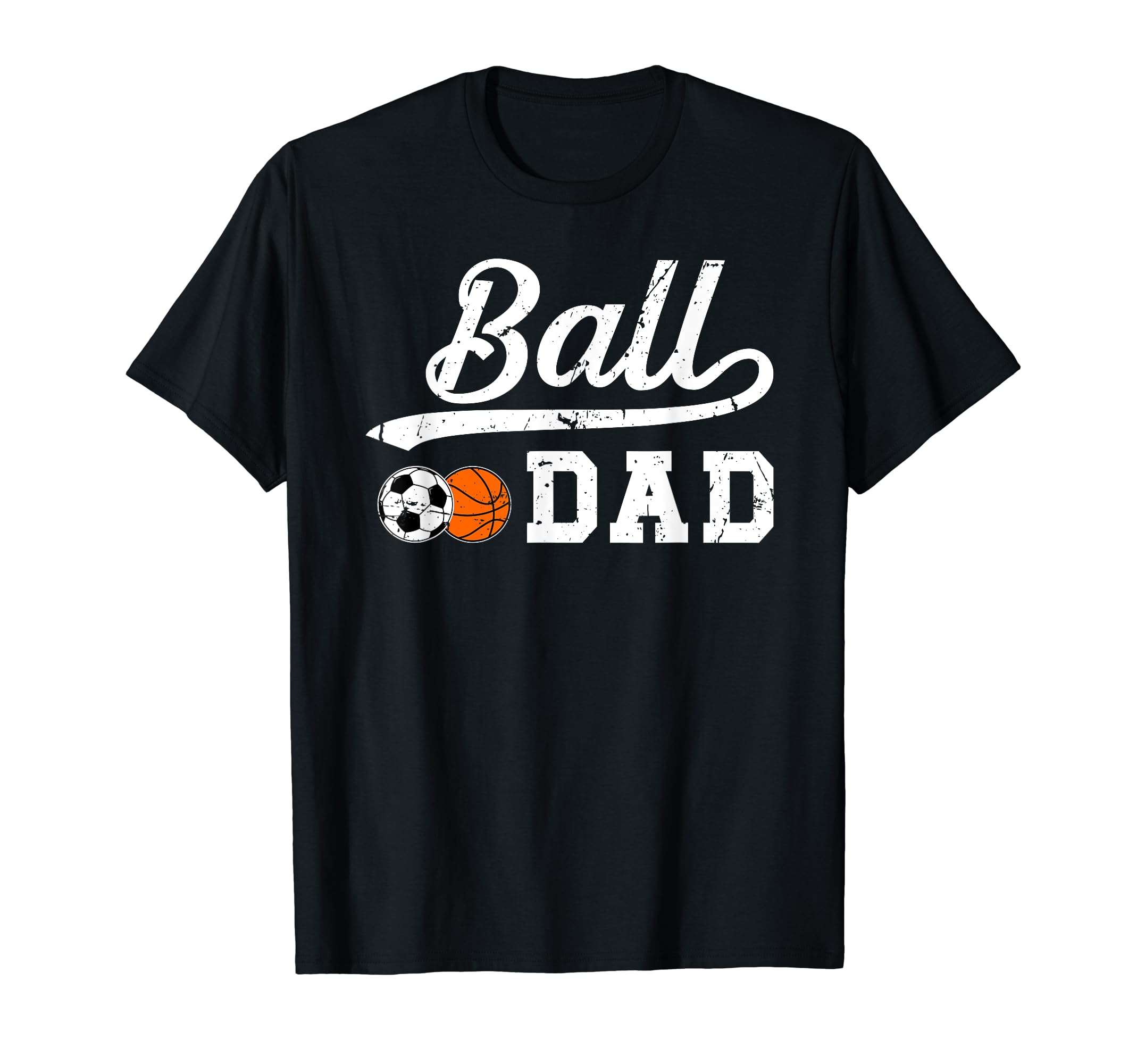 Ball Dad Soccer Basketball Dad T-Shirt - Fun Novelty Design for Adults - T-Shirt, Sweatshirt, Hoodie