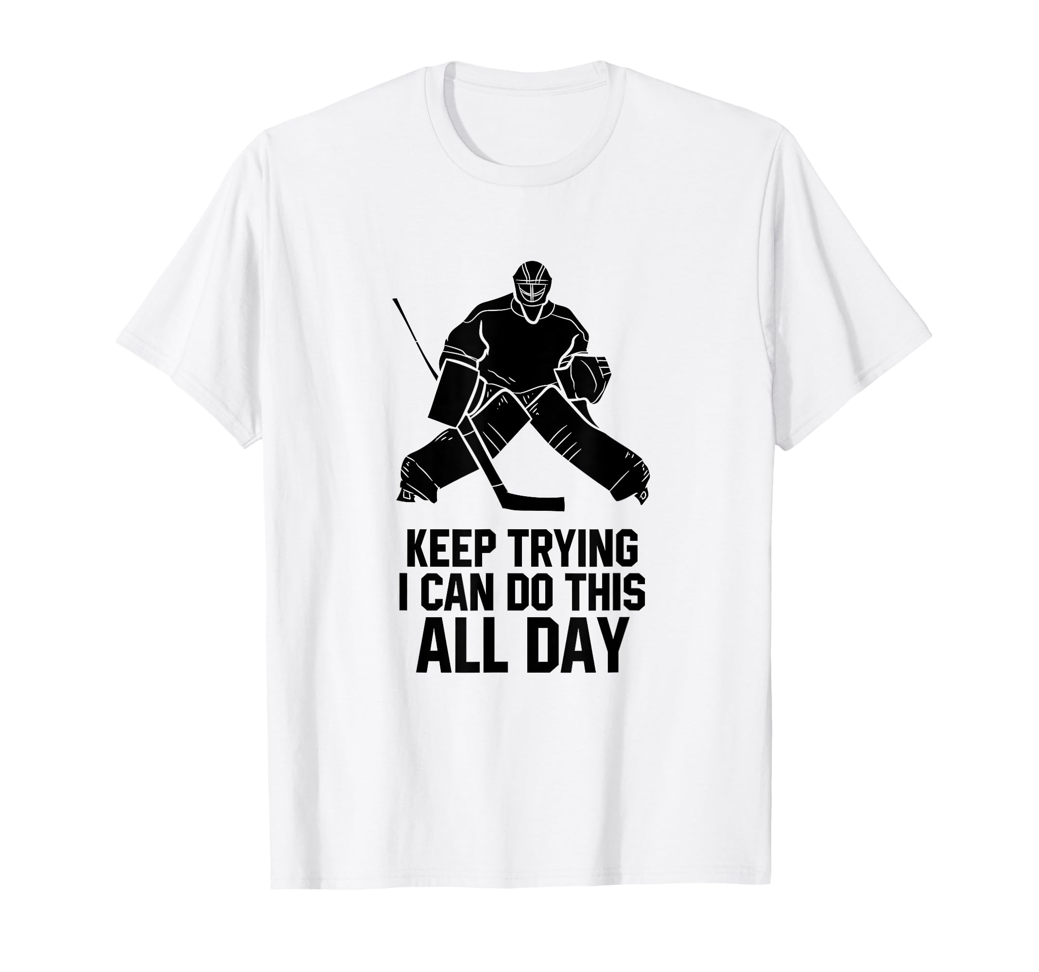 Keep Trying I Can Do This All Day T-Shirt - Aesthetic Graphic Men Women - T-Shirt, Sweatshirt, Hoodie