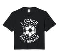 I Coach Tiny Humans Sport Teacher T-Shirt - Trendy Graphic Men Women - T-Shirt, Sweatshirt, Hoodie