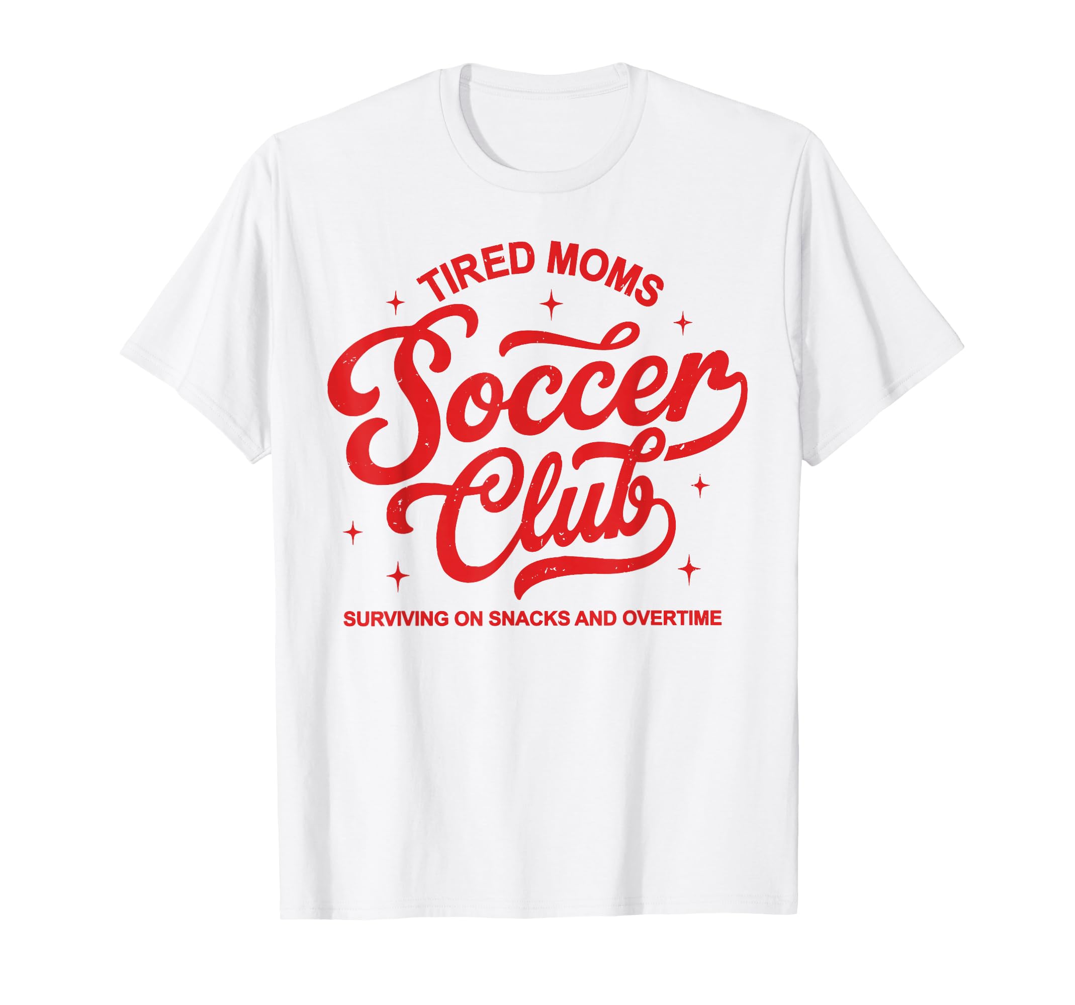 Tired Moms Soccer Club Surviving Snacks T-Shirt - Unique Graphic Men Women - T-Shirt, Sweatshirt, Hoodie