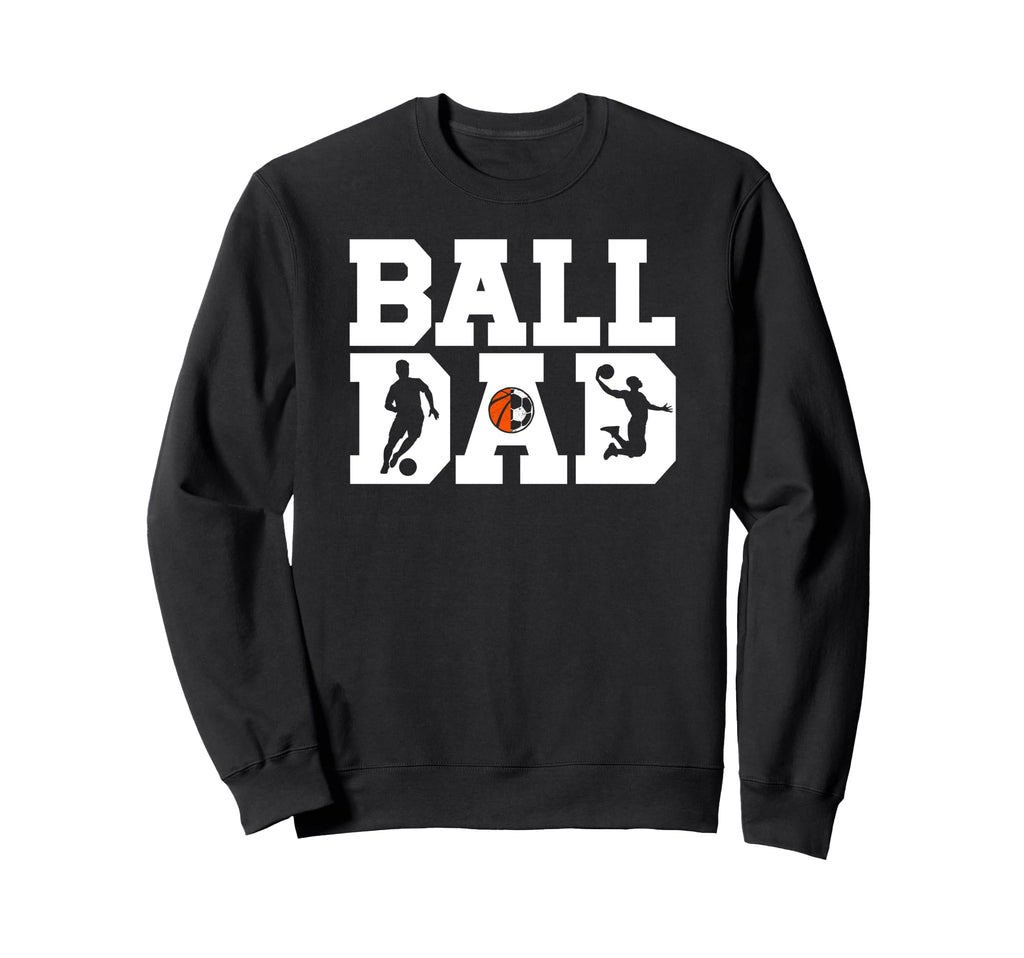 Ball Dad Proud Soccer Basketball Dad Sweatshirt - Novelty Apparel Unisex - T-Shirt, Sweatshirt, Hoodie