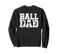 Ball Dad Proud Soccer Basketball Dad Sweatshirt - Novelty Apparel Unisex - T-Shirt, Sweatshirt, Hoodie