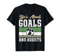 Lifes About Goals And Assists Funny T-Shirt - Casual Everyday Wear Unisex - T-Shirt, Sweatshirt, Hoodie
