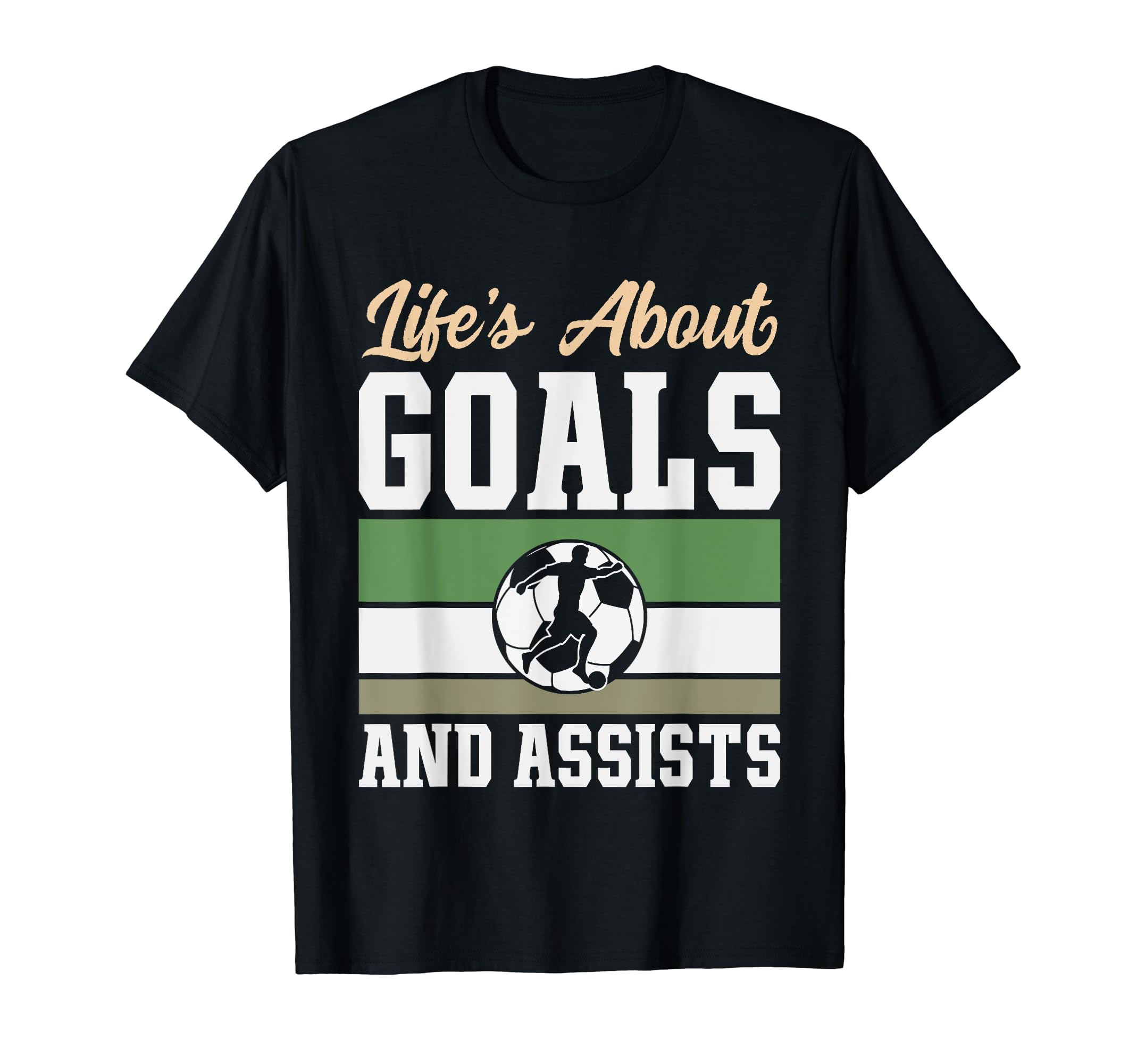Lifes About Goals And Assists Funny T-Shirt - Casual Everyday Wear Unisex - T-Shirt, Sweatshirt, Hoodie
