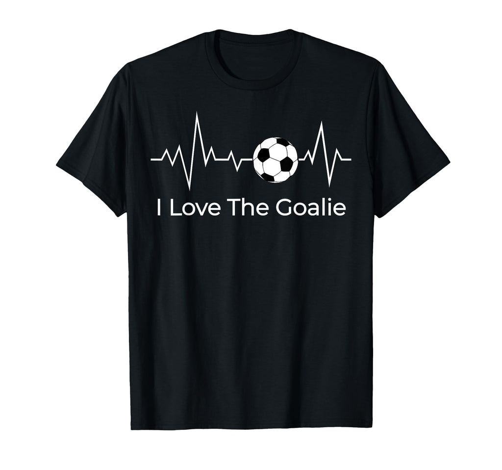 Soccer Goalkeepers I Love Goalie T-Shirt - Graphic Print for Adults - T-Shirt, Sweatshirt, Hoodie