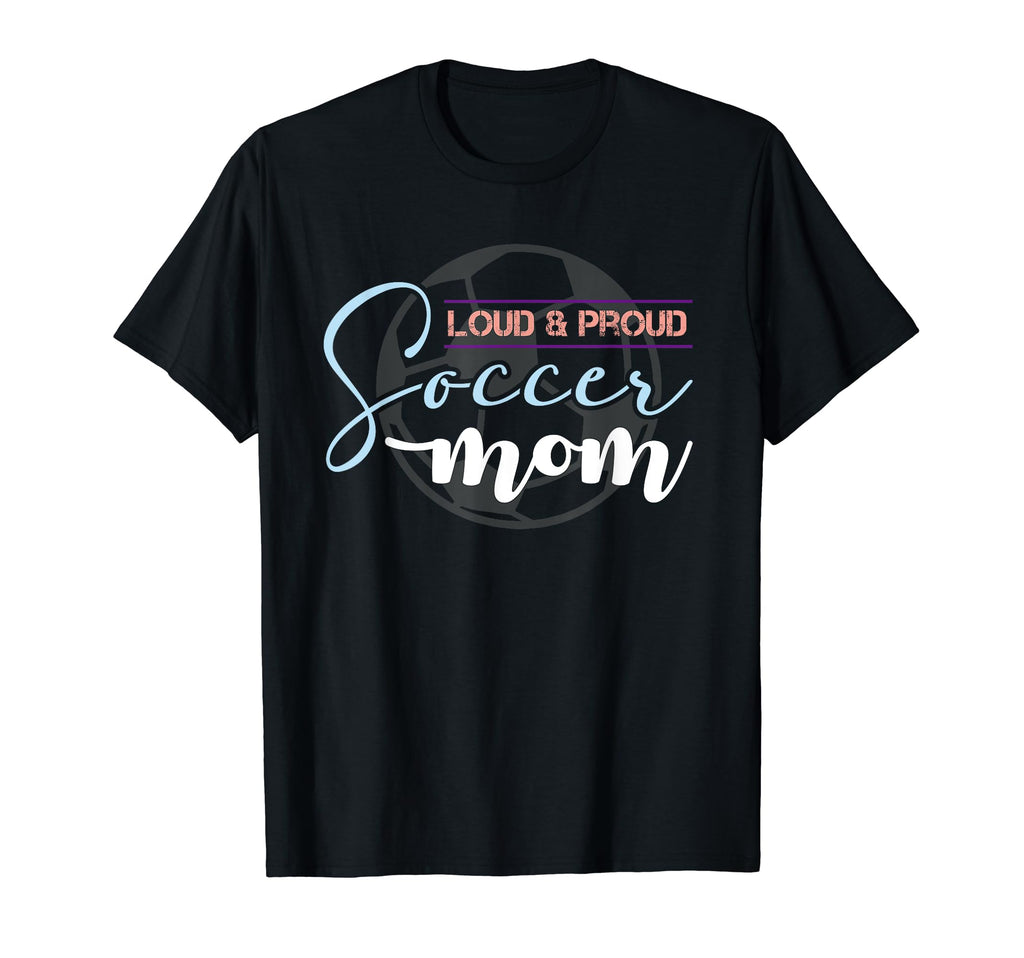 Mother Player Loud Proud Soccer Mom T-Shirt - Novelty Apparel for Adults - T-Shirt, Sweatshirt, Hoodie