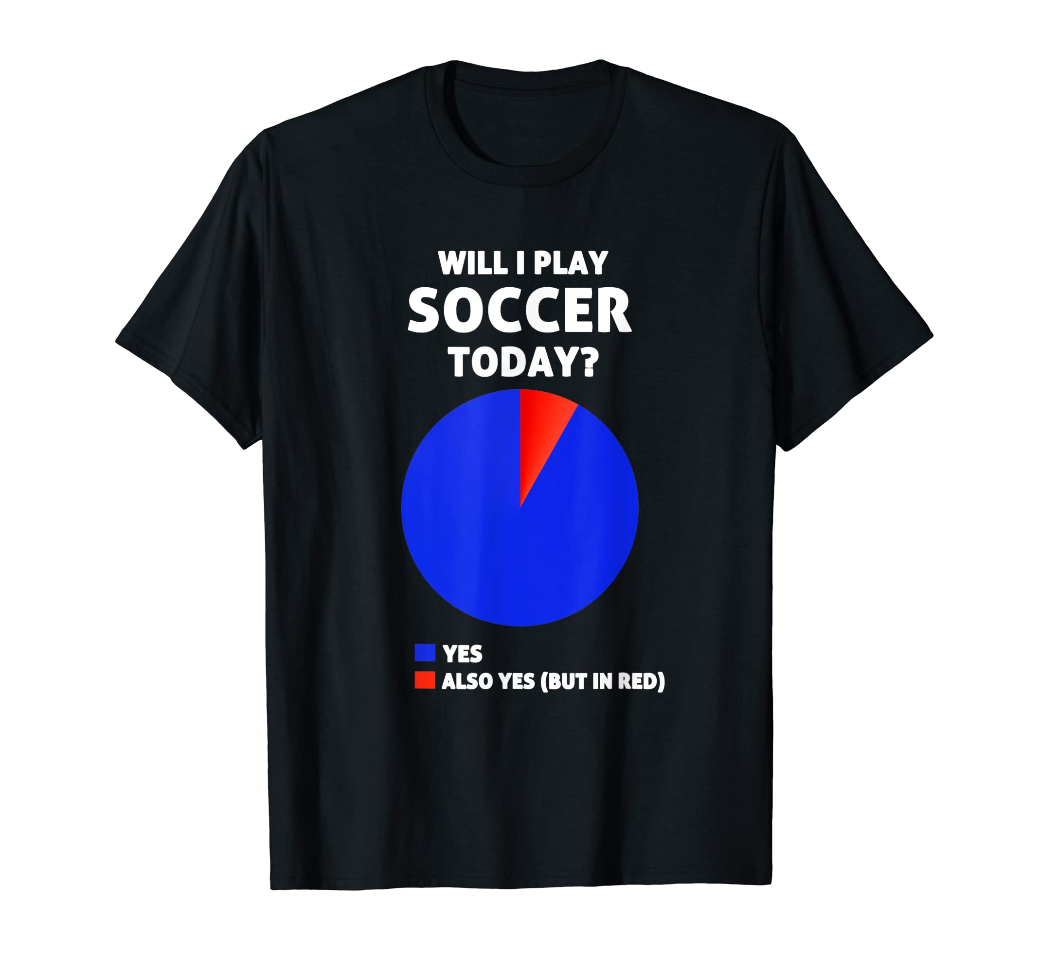 Will I Play Soccer Today Soccer Player T-Shirt - Streetwear Style Unisex - T-Shirt, Sweatshirt, Hoodie