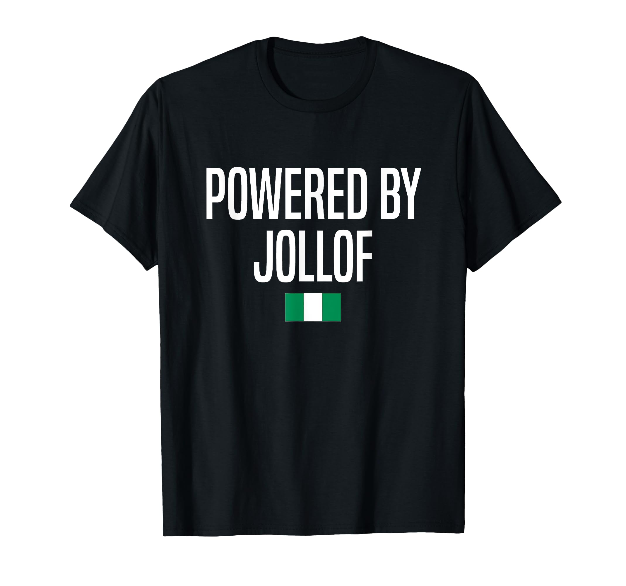 Powered Jollof Nigerian Nigeria T-Shirt - Streetwear Style Unisex - T-Shirt, Sweatshirt, Hoodie