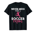 Never Mess Soccer Mom T-Shirt - Casual Everyday Wear Men Women - T-Shirt, Sweatshirt, Hoodie