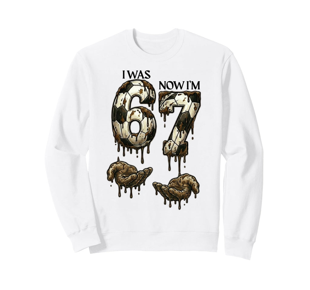 I Was 6 Now Im 7 Funny Soccer 6 Sweatshirt - Fun Novelty Design for Adults - T-Shirt, Sweatshirt, Hoodie