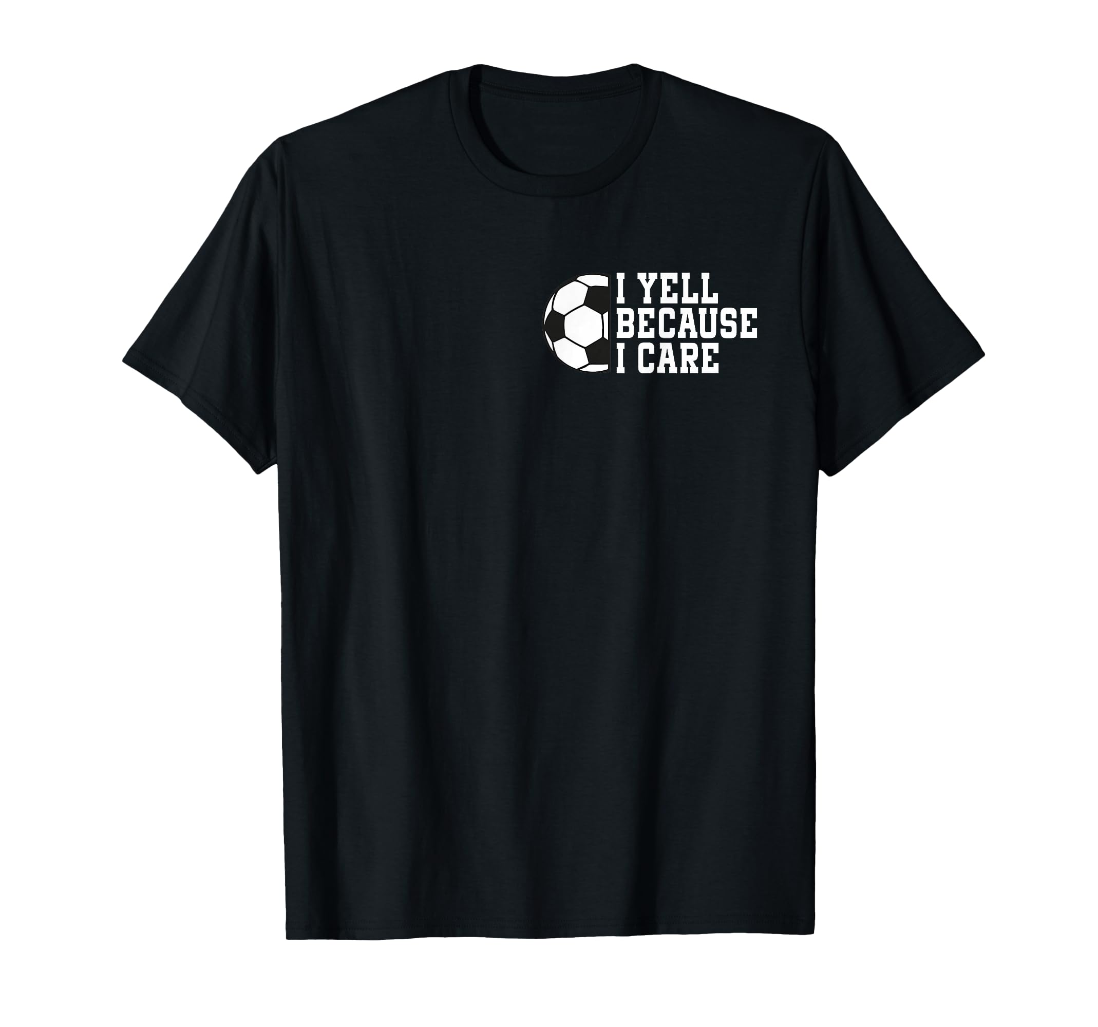 Funny Soccer I Yell Because I Care T-Shirt - Novelty Apparel Men Women - T-Shirt, Sweatshirt, Hoodie