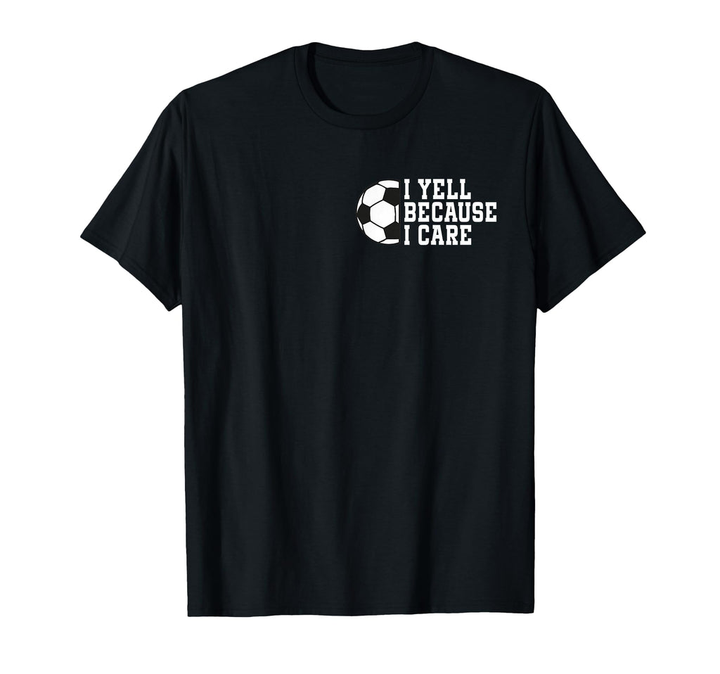 Funny Soccer I Yell Because I Care T-Shirt - Minimalist Print Unisex - T-Shirt, Sweatshirt, Hoodie