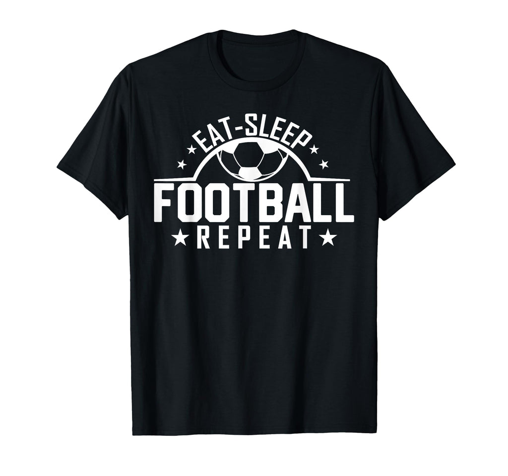 Eat Sleep Football Repeat Funny T-Shirt - Novelty Apparel for Adults - T-Shirt, Sweatshirt, Hoodie