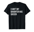 I Cant My Daughter Has Soccer Funny T-Shirt - Streetwear Style for Adults - T-Shirt, Sweatshirt, Hoodie