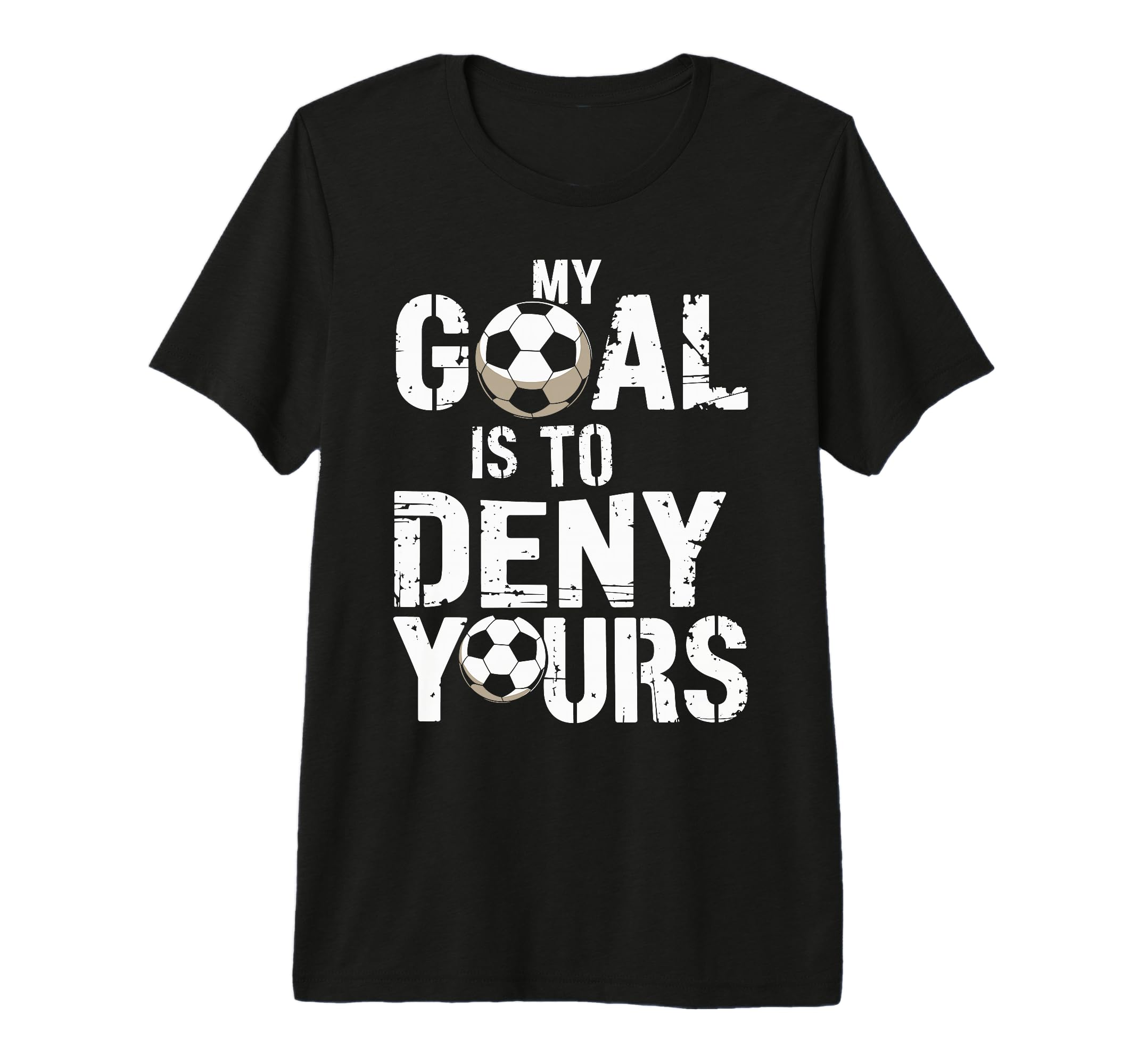 My Goal Is To Deny Yours Funny Soccer T-Shirt - Unique Graphic for Adults - T-Shirt, Sweatshirt, Hoodie