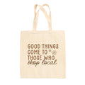 Good Things Come To Those Who Shop Local Tote Bag - Adult & Kids T-Shirts, Sweatshirts & Hoodies apparel design preview 1