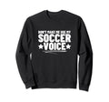 Dont Make Me Use My Soccer Voice Sweatshirt - Graphic Print for Adults - T-Shirt, Sweatshirt, Hoodie