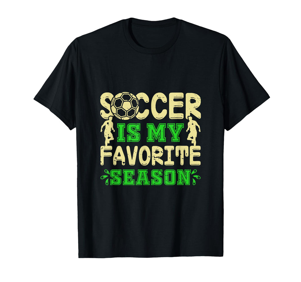 Soccer Football Is My Favorite Sports T-Shirt - Fun Novelty Design Unisex - T-Shirt, Sweatshirt, Hoodie