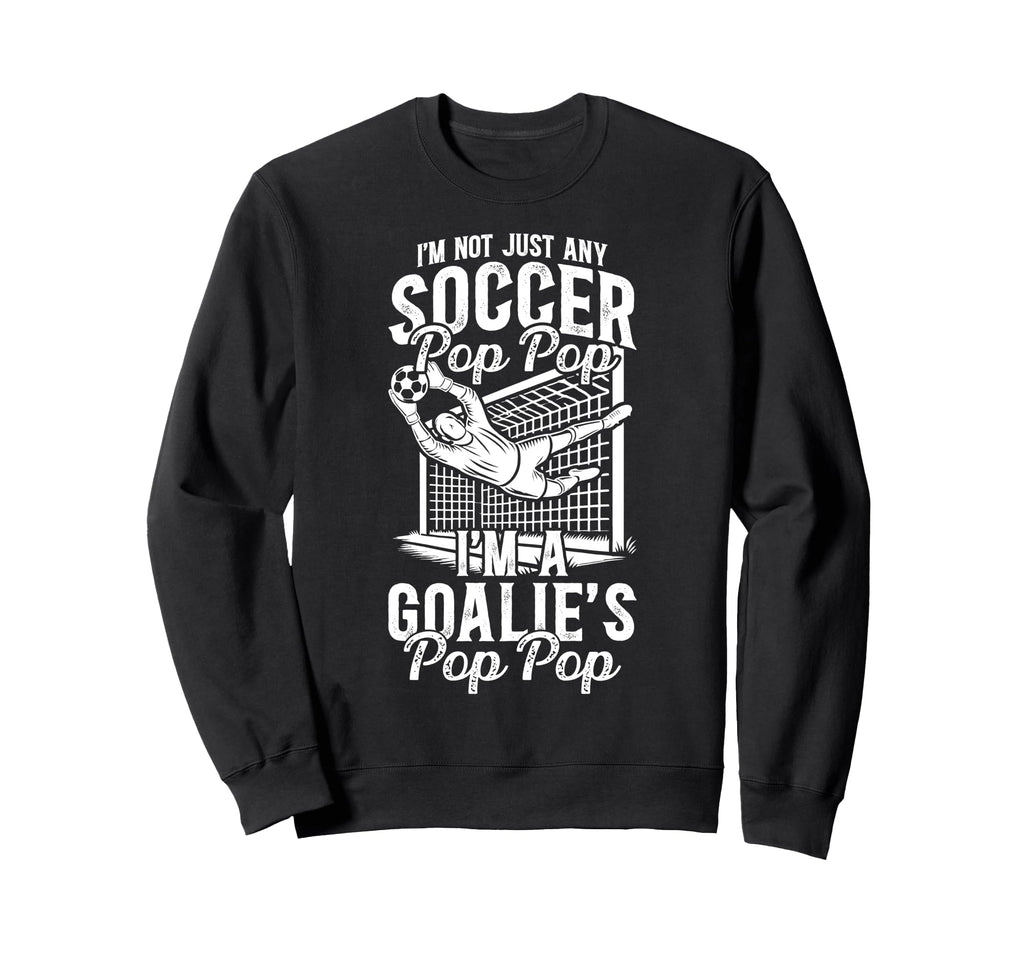 Im Soccer Goalie Pop Pop Soccer Sweatshirt - Graphic Print Unisex - T-Shirt, Sweatshirt, Hoodie