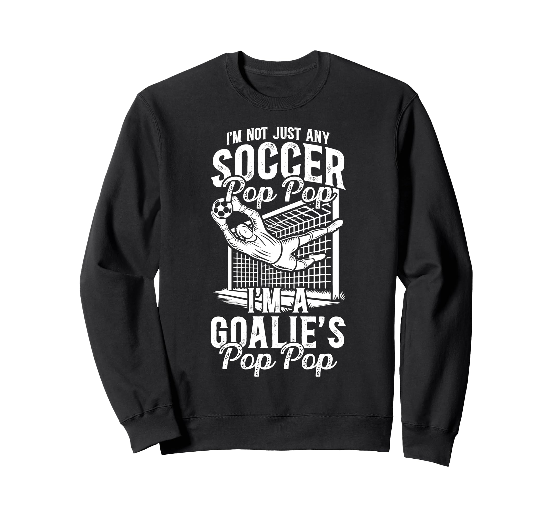 Im Soccer Goalie Pop Pop Soccer Sweatshirt - Graphic Print Unisex - T-Shirt, Sweatshirt, Hoodie