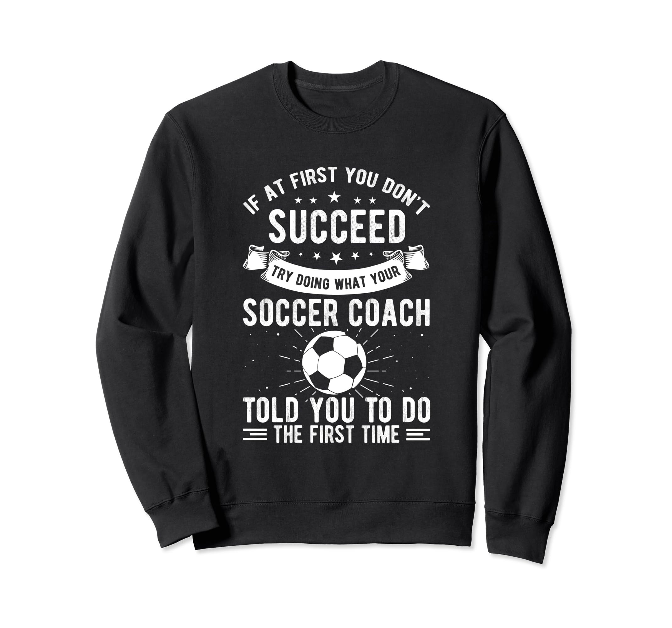 If First You Dont Succeed Try Doing Sweatshirt - Fun Novelty Design Unisex - T-Shirt, Sweatshirt, Hoodie