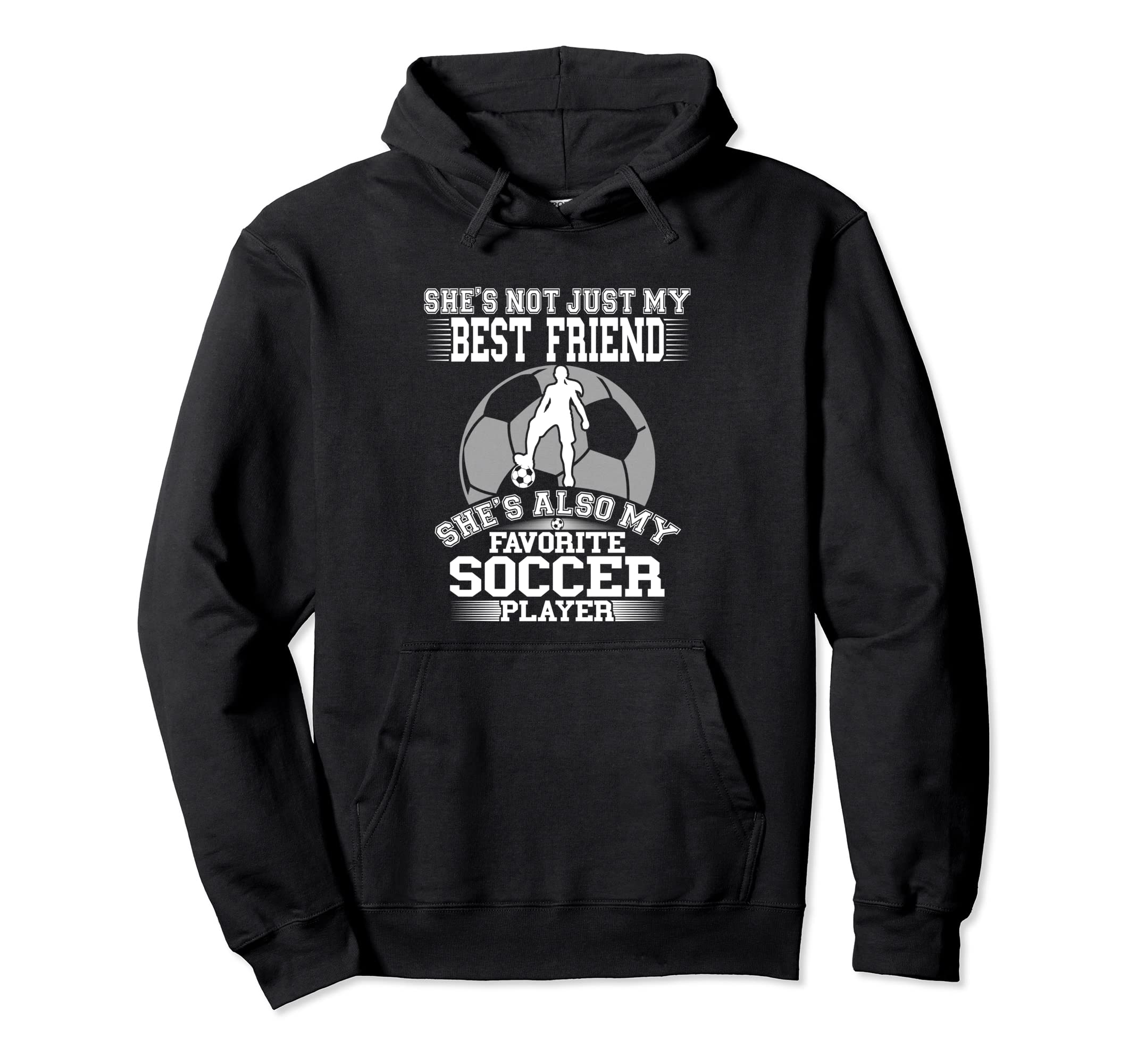 My Best Friend Is My Favorite Soccer Hoodie - Streetwear Style Unisex - T-Shirt, Sweatshirt, Hoodie