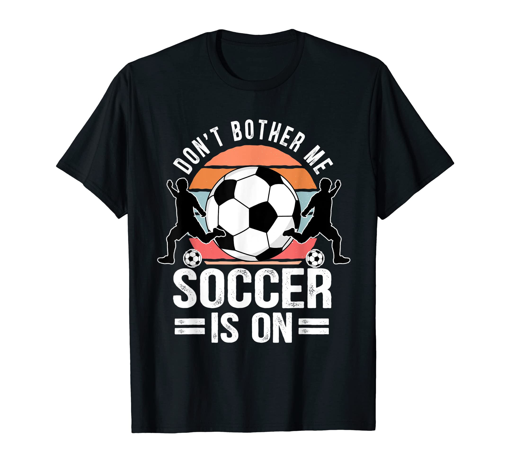 Dont Bother Me Soccer Is T-Shirt - Custom Art Print Unisex - T-Shirt, Sweatshirt, Hoodie