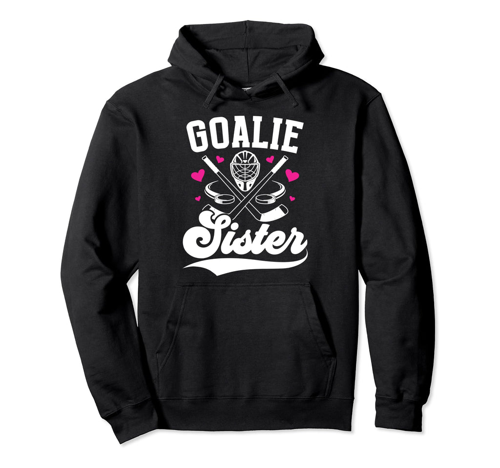Ice Hockey Goalie Sister Hockey Hoodie - Aesthetic Graphic Men Women - T-Shirt, Sweatshirt, Hoodie