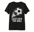 Just Kick Ball Soccer Football Player Fan T-Shirt - Graphic Print Unisex - T-Shirt, Sweatshirt, Hoodie