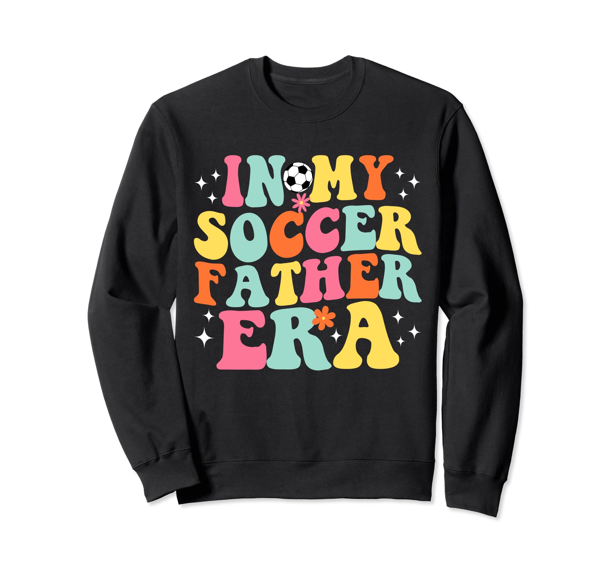 My Soccer Father Era Game Day Groovy Sweatshirt - Novelty Apparel Men Women - T-Shirt, Sweatshirt, Hoodie