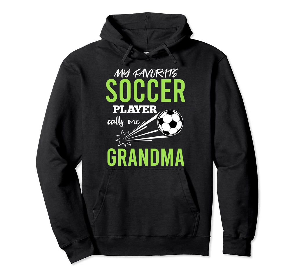 Soccer Grandma My Favorite Player Calls Hoodie - Unique Graphic for Adults - T-Shirt, Sweatshirt, Hoodie