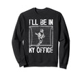 Ill Be My Office Lacrosse Sweatshirt - Fun Novelty Design Unisex - T-Shirt, Sweatshirt, Hoodie