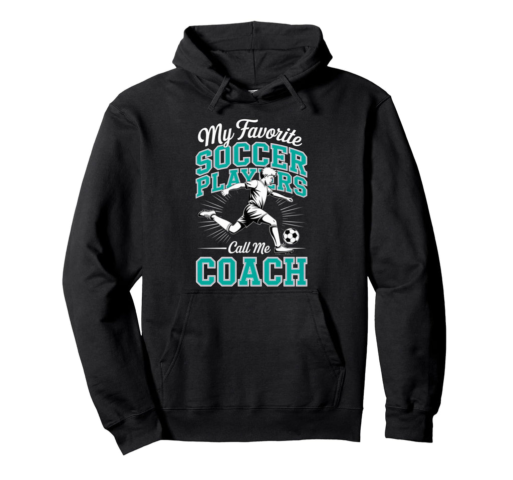 Soccer Coach My Favorite Soccer Players Hoodie - Trendy Graphic for Adults - T-Shirt, Sweatshirt, Hoodie