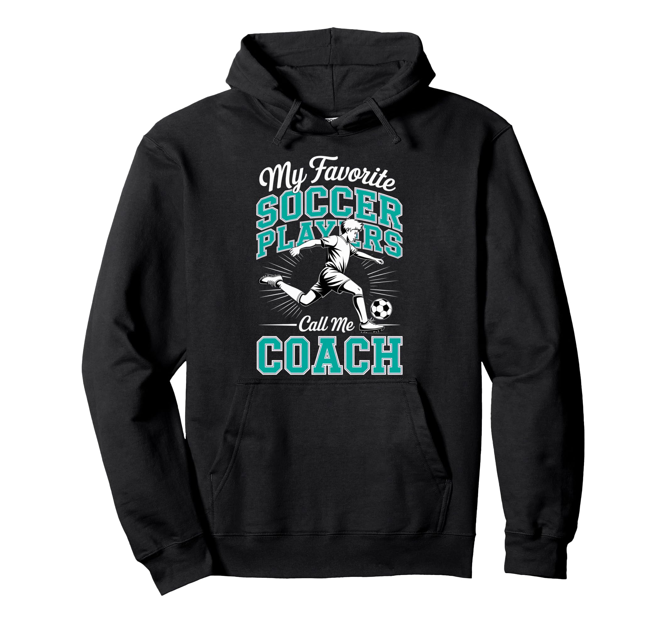 Soccer Coach My Favorite Soccer Players Hoodie - Trendy Graphic for Adults - T-Shirt, Sweatshirt, Hoodie