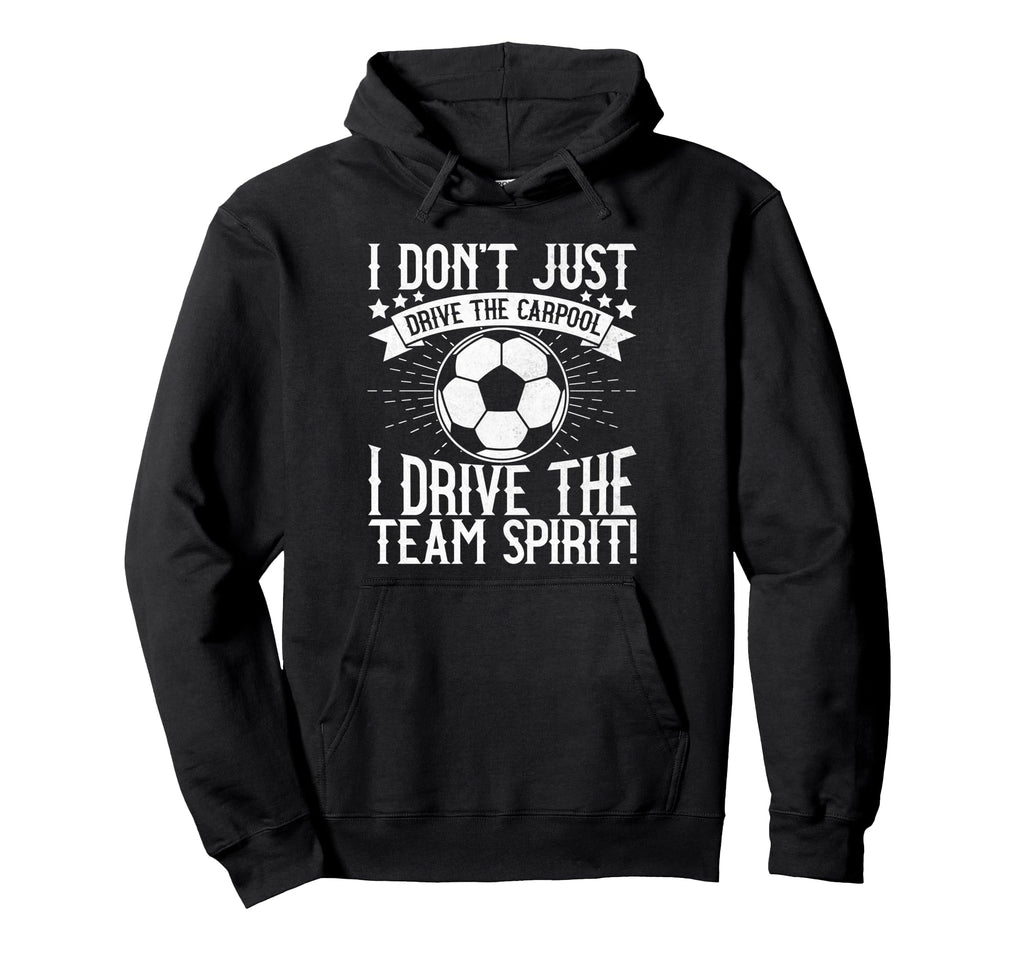 I Dont Just Drive Carpool Soccer Dad Hoodie - Trendy Graphic Men Women - T-Shirt, Sweatshirt, Hoodie