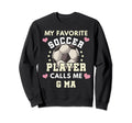 My Favorite Soccer Player Calls Me G Sweatshirt - Unique Graphic Men Women - T-Shirt, Sweatshirt, Hoodie
