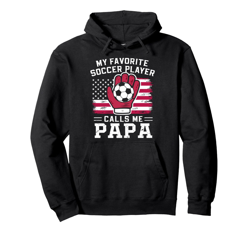 My Favorite Soccer Player Calls Me Papa Hoodie - Minimalist Print Unisex - T-Shirt, Sweatshirt, Hoodie